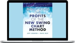 Dave Reif & Jeff Cooper – Unlocking the Profits of the New Swing Chart Method